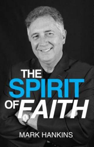 The Spirit of Faith – Paperback By Mark Hankins – GOOD