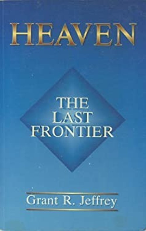 Heaven: The Last Frontier Grant R. Jeffrey