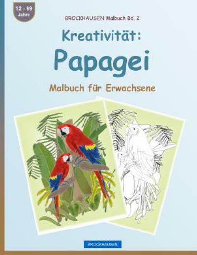 Brockhausen Malbuch Bd 2 – Kreativit?T: Papagei: Malbuch F?R Erwachsene