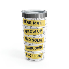 Dear Math, Grow Up And Solve Your Own Problems… Dad Joke Tumbler
