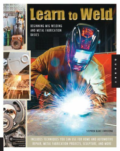 Learn to Weld: Beginning MIG Welding and Metal Fabrication Basics – Includes tec