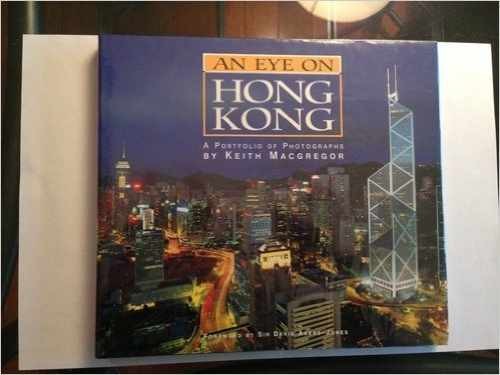 An Eye on Hong Kong – Hardcover, by Macgregor Keith – Very Good u
