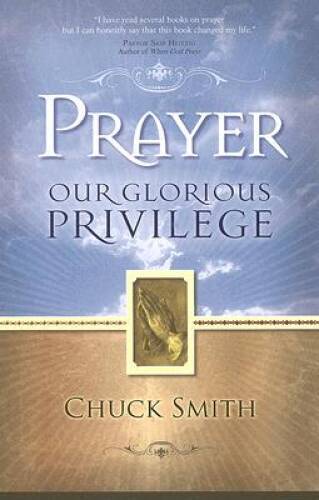 Prayer: Our Glorious Privilege – Paperback By Chuck Smith – GOOD