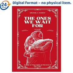 The Ones We Wait For: A Novel, Michael V. Ivanov 2024