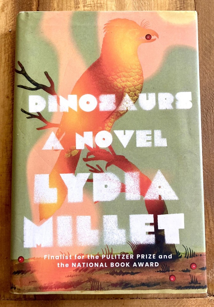 DINOSAURS: A NOVEL by LYDIA MILLET 2022 FIRST PRINTING HC/DJ MODERN FICTION NEW