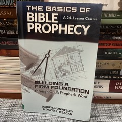 The Basics of Bible Prophecy: Building a Firm Foundation through God’s Proph…