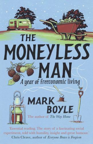 The Moneyless Man: A Year of Freeconomic Livi- paperback, 1786075997, Mark Boyle