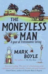 The Moneyless Man: A Year of Freeconomic Livi- paperback, 1786075997, Mark Boyle