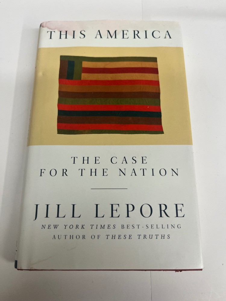 This America: The Case for the Nation Jill Lepore 2019 History W. W. Norton