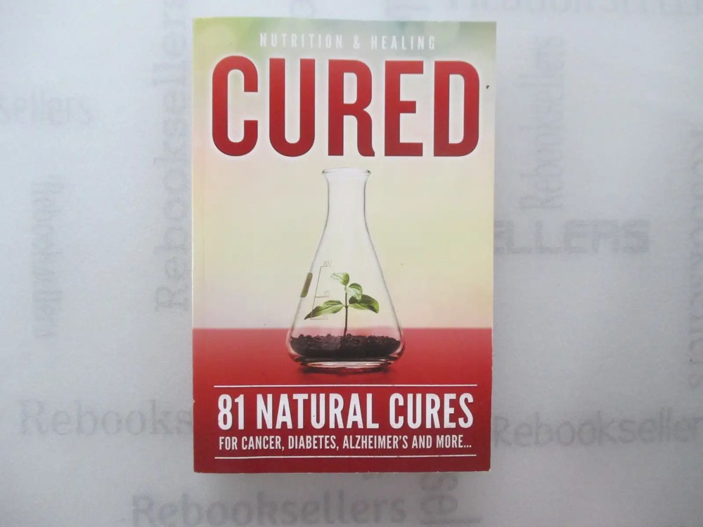Cured: 81 Natural Cures For Cancer, Diabetes, Alzheimer’s and more