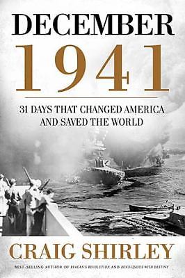December 1941: 31 Days That Changed America and Saved the World by Craig Shirley