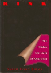 KINK: THE HIDDEN SEX LIVES OF AMERICANS, Susan C. Bakos, Hardcover 1995