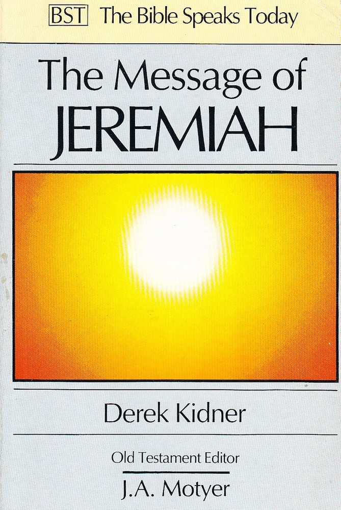 The Message of Jeremiah (Bible Speaks Today) by Derek Kidner