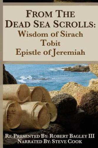 From the Dead Sea Scrolls : Ths of Wisdom of Sirach, Tobit, and Epistle of Je…