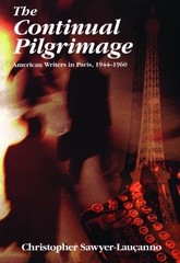 The Continual Pilgrimage: American Writers in Paris, 1944-1960 by Sawyer-Lauçan