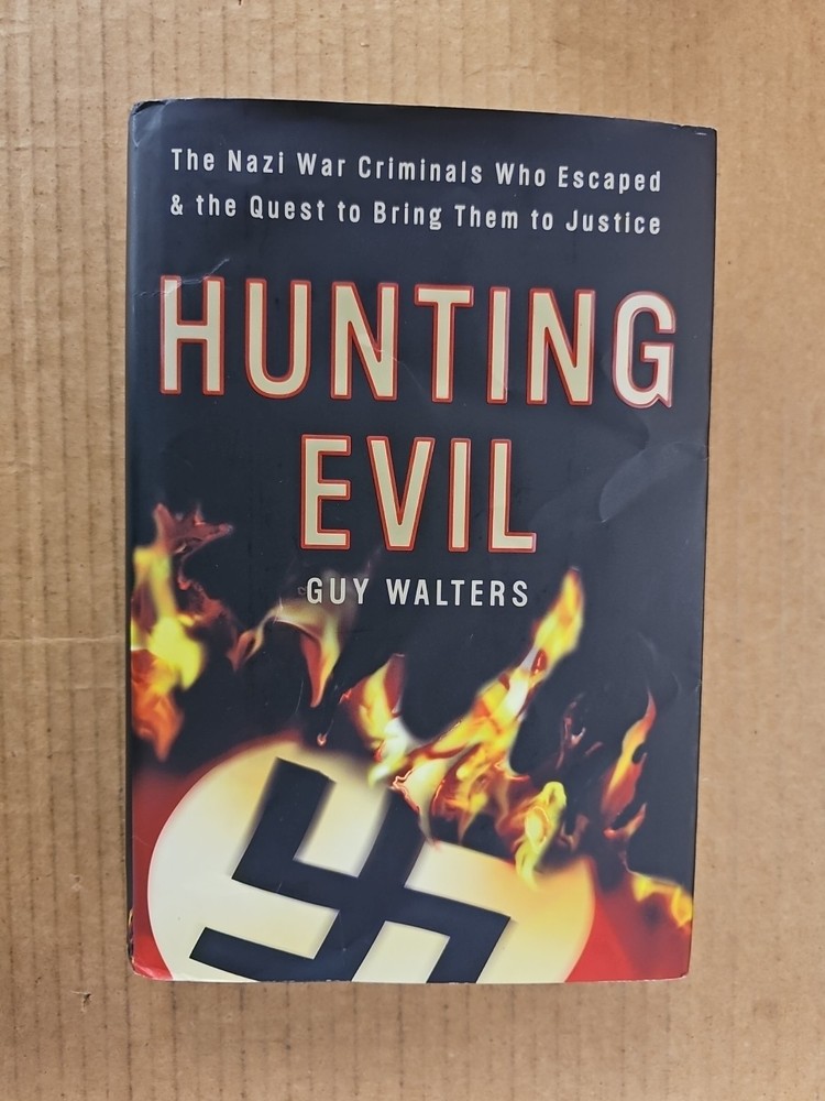 Hunting Evil: The Nazi War Criminals Who Escaped and the Quest Guy Walters
