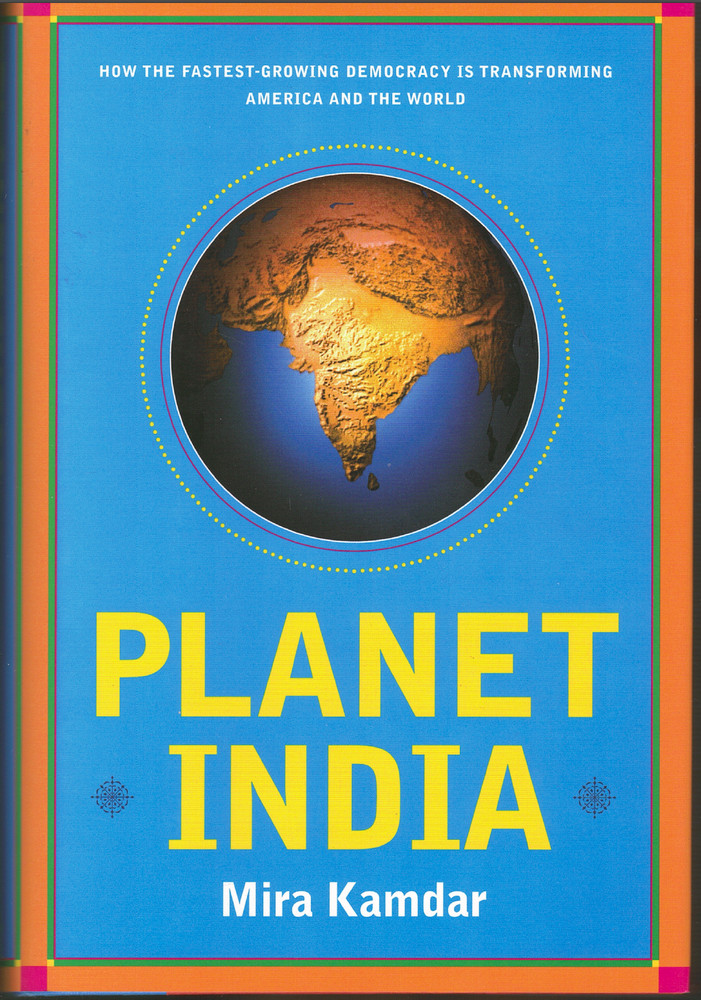 Planet India – How India is Transforming America and the World ; by Mira Kamdar
