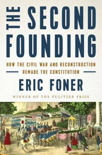 The Second Founding: How the Civil War and Reconstruction Remade the Cons – GOOD