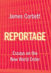 Reportage: Essays on the New World Order