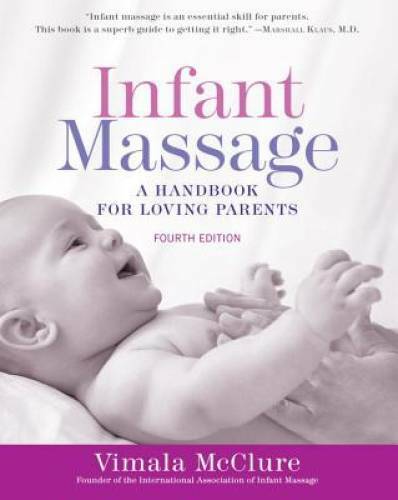 Infant Massage (Fourth Edition): A Handbook for Loving Parents – GOOD
