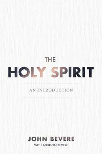 The Holy Spirit: An Introduction – Paperback By John Bevere – GOOD