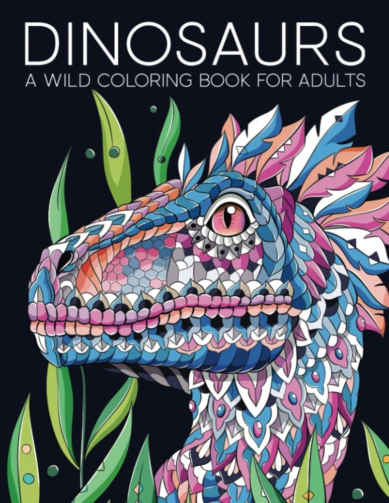 Dinosaurs: A Wild Coloring Book for Adults – paperback Papeterie Bleu|Infant…