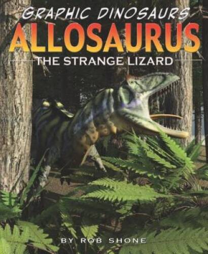 Allosaurus: The Strange Lizard (Graphic Dinosaurs (Library)) – GOOD