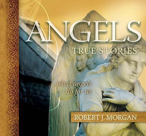 Angels: True Stories – 9781404189751, Robert J Morgan, hardcover