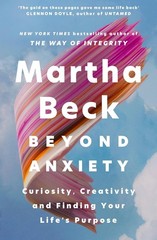 Beyond Anxiety: Curiosity, Creativity, and Finding Your Life’s Purpose Paperback