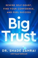 Big Trust: Rewire Self-Doubt, Find Your Confidence, and Fuel Success by Shad? Za