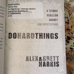Do Hard Things : A Teenage Rebellion Against Low Expectations Brett Harris 2009