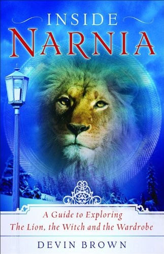 INSIDE NARNIA: A GUIDE TO EXPLORING THE LION, THE WITCH By Devin Brown BRAND NEW