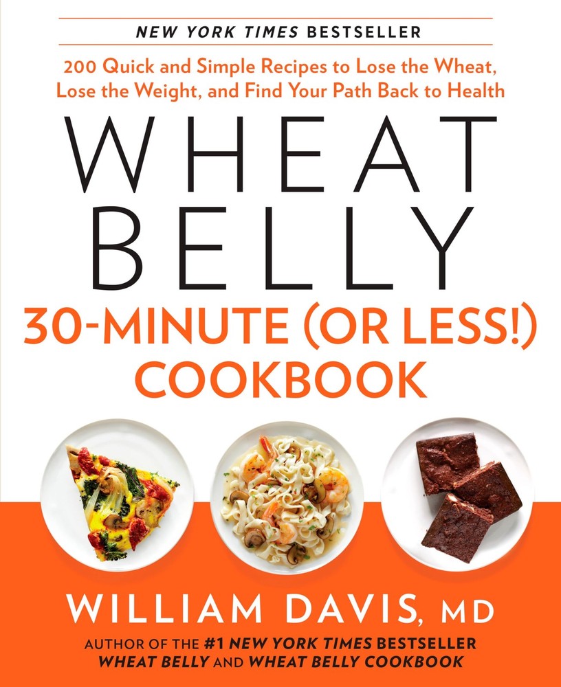 Wheat Belly 30-Minute (Or Less!) Cookbook: 200 Quick and Simple Recipes to L…
