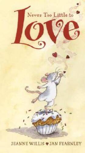 Never Too Little to Love – Hardcover By Willis, Jeanne – GOOD