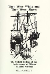 THEY WERE WHITE AND THEY WERE SLAVES: THE UNTOLD HISTORY By Michael Hoffman NEW