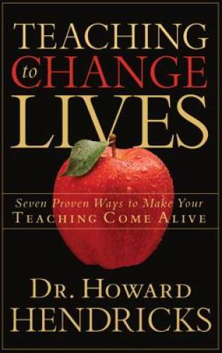 Teaching to Change Lives: Seven Proven Ways to Make Your Teachin – VERY GOOD