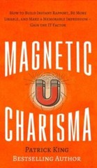 Magnetic Charisma: How To Build Instant Rapport, Be More Likable, And Make …