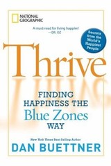 Thrive : Finding Happiness the Blue Zones Way Dan Buettner