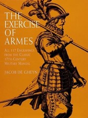 The Exercise of Armes: All 117 Engravings from the Classic 17th-Century Mili…