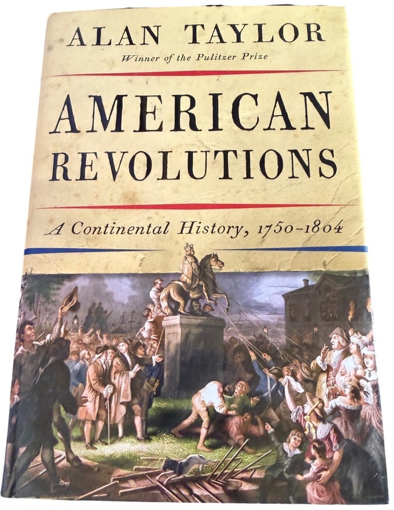 American Revolutions A Continental History 1750-1804 Hardcover by Alan Taylor