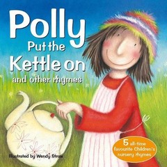 Wendy Straw Polly Put the Kettle on and Other Rhymes (Paperback)