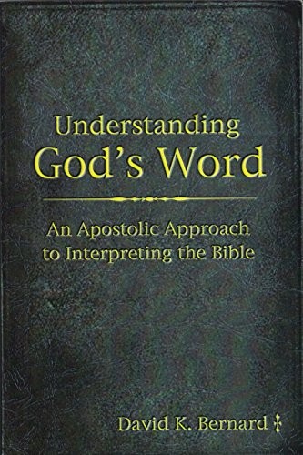 UNDERSTANDING GOD’S WORD: AN APOSTOLIC APPROACH TO By David K. Bernard **Mint**