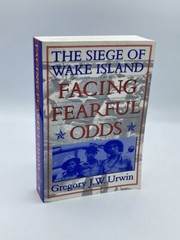 Facing Fearful Odds The Siege of Wake Island