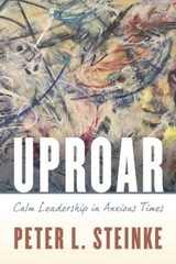Uproar: Calm Leadership in Anxious Times – Paperback By Steinke, Peter L – GOOD