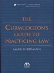The Curmudgeon’s Guide to Practicing Law by Mark Herrmann