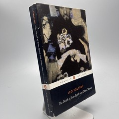 The Death of Ivan Ilyich and Other Stories by Leo Tolstoy Penguin Classics