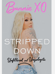Stripped Down: Unfiltered and Unapologetic by Bunnie Xo Hardcover Book