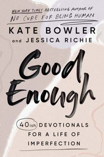 Good Enough: 40ish Devotionals for a Life of Imperfection by Kate Bowler: Used