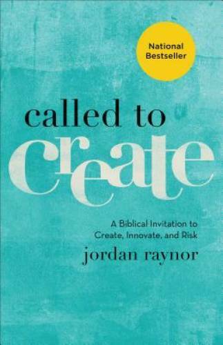 Called to Create: A Biblical Invitation to Create, Innovate, and Risk – GOOD