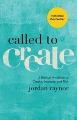 Called to Create: A Biblical Invitation to Create, Innovate, and Risk – GOOD